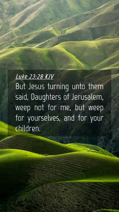 Picture 04 - Luke 23:28 KJV Mobile Phone Wallpaper - But Jesus turning unto them said, Daughters of - Mobile Bible Verse Wallpaper