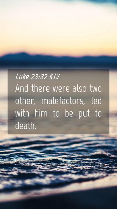 Picture 04 - Luke 23:32 KJV Mobile Phone Wallpaper - And there were also two other, malefactors, led - Mobile Bible Verse Wallpaper