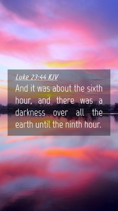 Picture 04 - Luke 23:44 KJV Mobile Phone Wallpaper - And it was about the sixth hour, and there was a - Mobile Bible Verse Wallpaper