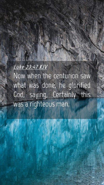 Picture 04 - Luke 23:47 KJV Mobile Phone Wallpaper - Now when the centurion saw what was done, he - Mobile Bible Verse Wallpaper