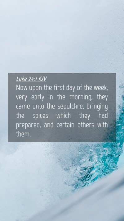 Picture 04 - Luke 24:1 KJV Mobile Phone Wallpaper - Now upon the first day of the week, very early in - Mobile Bible Verse Wallpaper