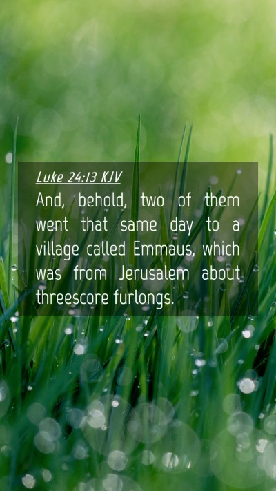 Picture 04 - Luke 24:13 KJV Mobile Phone Wallpaper - And, behold, two of them went that same day to a - Mobile Bible Verse Wallpaper