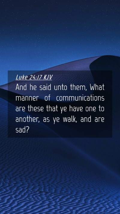 Picture 04 - Luke 24:17 KJV Mobile Phone Wallpaper - And he said unto them, What manner of - Mobile Bible Verse Wallpaper