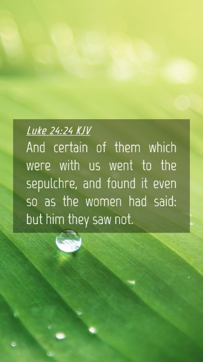 Picture 04 - Luke 24:24 KJV Mobile Phone Wallpaper - And certain of them which were with us went to - Mobile Bible Verse Wallpaper