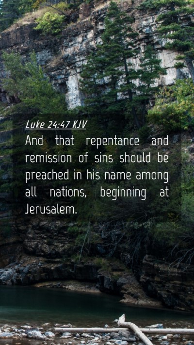 Picture 04 - Luke 24:47 KJV Mobile Phone Wallpaper - And that repentance and remission of sins should - Mobile Bible Verse Wallpaper