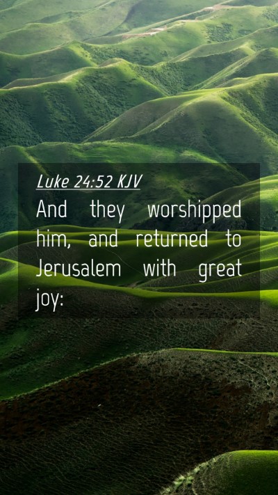 Picture 04 - Luke 24:52 KJV Mobile Phone Wallpaper - And they worshipped him, and returned to - Mobile Bible Verse Wallpaper
