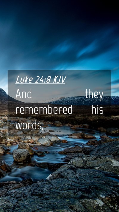 Picture 04 - Luke 24:8 KJV Mobile Phone Wallpaper - And they remembered his - Mobile Bible Verse Wallpaper