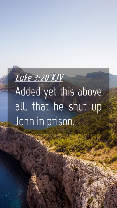 Picture 04 - Luke 3:20 KJV Mobile Phone Wallpaper - Added yet this above all, that he shut up John in - Mobile Bible Verse Wallpaper