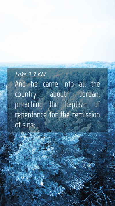 Picture 04 - Luke 3:3 KJV Mobile Phone Wallpaper - And he came into all the country about Jordan, - Mobile Bible Verse Wallpaper