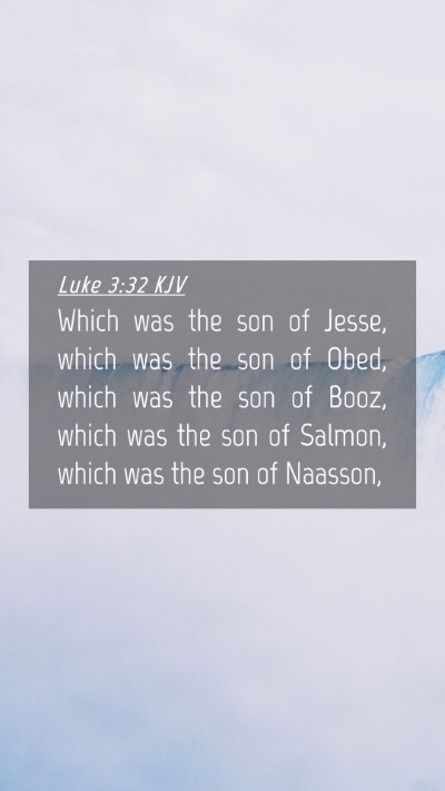 Picture 04 - Luke 3:32 KJV Mobile Phone Wallpaper - Which was the son of Jesse, which was the son of - Mobile Bible Verse Wallpaper