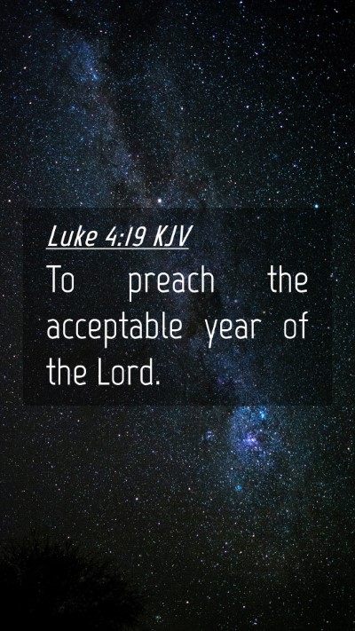 Picture 04 - Luke 4:19 KJV Mobile Phone Wallpaper - To preach the acceptable year of the - Mobile Bible Verse Wallpaper