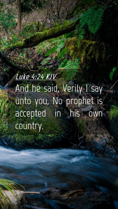 Picture 04 - Luke 4:24 KJV Mobile Phone Wallpaper - And he said, Verily I say unto you, No prophet is - Mobile Bible Verse Wallpaper