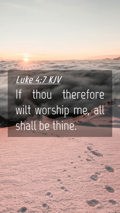 Picture 04 - Luke 4:7 KJV Mobile Phone Wallpaper - If thou therefore wilt worship me, all shall be - Mobile Bible Verse Wallpaper
