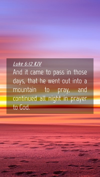 Picture 04 - Luke 6:12 KJV Mobile Phone Wallpaper - And it came to pass in those days, that he went - Mobile Bible Verse Wallpaper