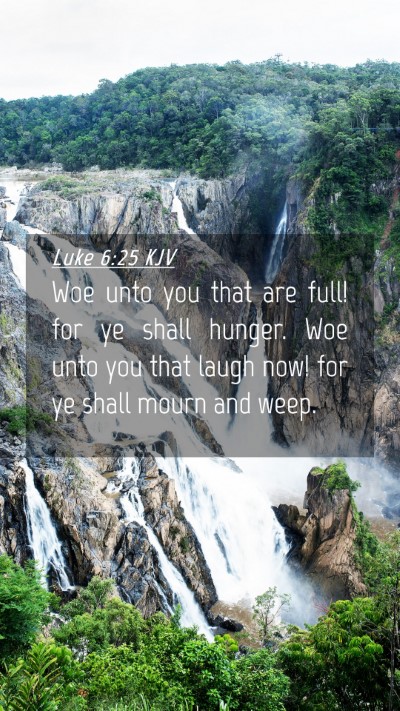 Picture 04 - Luke 6:25 KJV Mobile Phone Wallpaper - Woe unto you that are full! for ye shall hunger. - Mobile Bible Verse Wallpaper