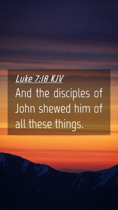 Picture 04 - Luke 7:18 KJV Mobile Phone Wallpaper - And the disciples of John shewed him of all these - Mobile Bible Verse Wallpaper