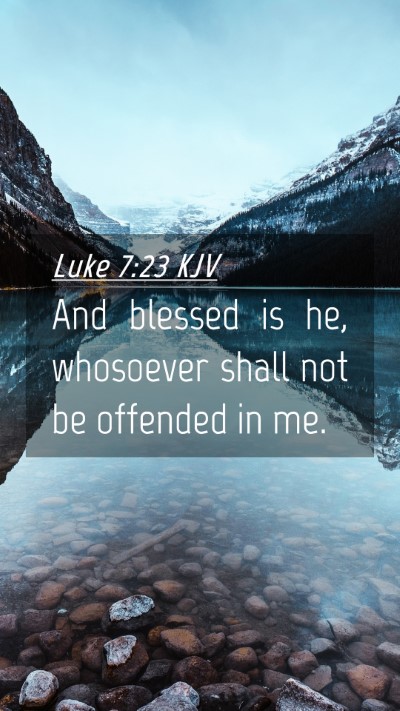 Picture 04 - Luke 7:23 KJV Mobile Phone Wallpaper - And blessed is he, whosoever shall not be - Mobile Bible Verse Wallpaper