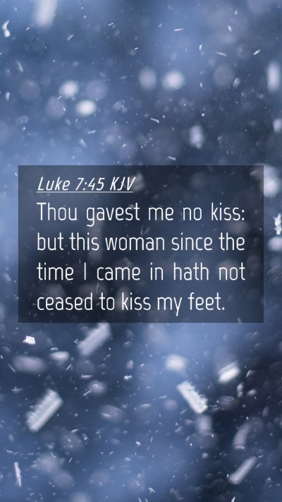 Picture 04 - Luke 7:45 KJV Mobile Phone Wallpaper - Thou gavest me no kiss: but this woman since the - Mobile Bible Verse Wallpaper