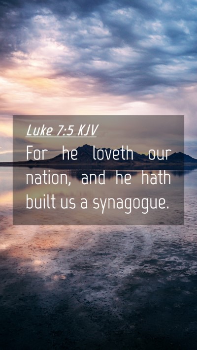 Picture 04 - Luke 7:5 KJV Mobile Phone Wallpaper - For he loveth our nation, and he hath built us a - Mobile Bible Verse Wallpaper