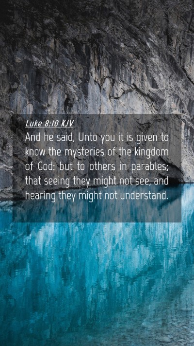 Picture 04 - Luke 8:10 KJV Mobile Phone Wallpaper - And he said, Unto you it is given to know the - Mobile Bible Verse Wallpaper