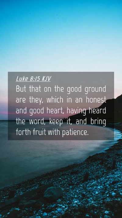 Picture 04 - Luke 8:15 KJV Mobile Phone Wallpaper - But that on the good ground are they, which in an - Mobile Bible Verse Wallpaper
