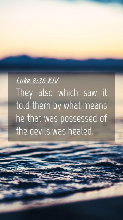 Picture 04 - Luke 8:36 KJV Mobile Phone Wallpaper - They also which saw it told them by what means he - Mobile Bible Verse Wallpaper