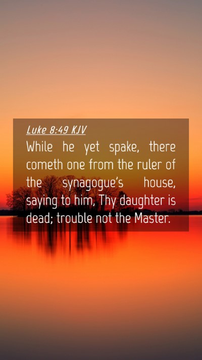 Picture 04 - Luke 8:49 KJV Mobile Phone Wallpaper - While he yet spake, there cometh one from the - Mobile Bible Verse Wallpaper