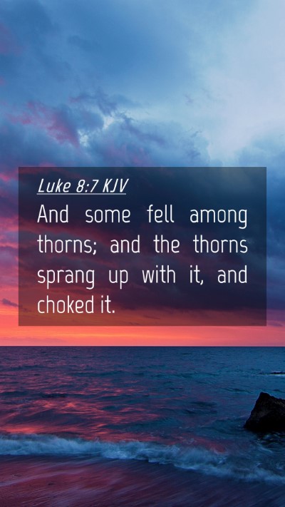 Picture 04 - Luke 8:7 KJV Mobile Phone Wallpaper - And some fell among thorns; and the thorns sprang - Mobile Bible Verse Wallpaper