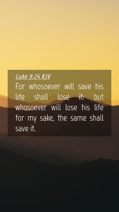 Picture 04 - Luke 9:24 KJV Mobile Phone Wallpaper - For whosoever will save his life shall lose it: - Mobile Bible Verse Wallpaper