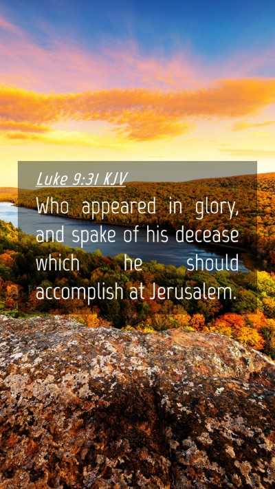 Picture 04 - Luke 9:31 KJV Mobile Phone Wallpaper - Who appeared in glory, and spake of his decease - Mobile Bible Verse Wallpaper