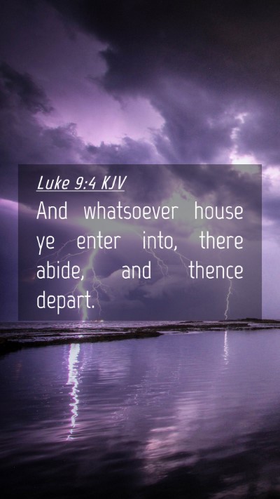 Picture 04 - Luke 9:4 KJV Mobile Phone Wallpaper - And whatsoever house ye enter into, there abide, - Mobile Bible Verse Wallpaper