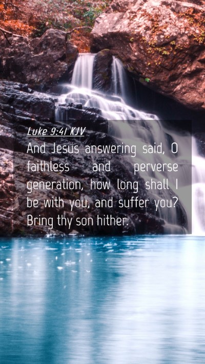 Picture 04 - Luke 9:41 KJV Mobile Phone Wallpaper - And Jesus answering said, O faithless and - Mobile Bible Verse Wallpaper