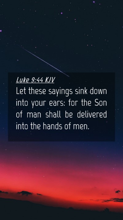 Picture 04 - Luke 9:44 KJV Mobile Phone Wallpaper - Let these sayings sink down into your ears: for - Mobile Bible Verse Wallpaper