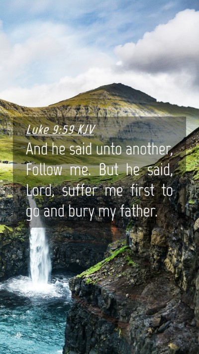 Picture 04 - Luke 9:59 KJV Mobile Phone Wallpaper - And he said unto another, Follow me. But he said, - Mobile Bible Verse Wallpaper