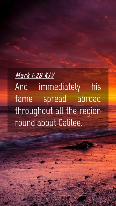 Picture 04 - Mark 1:28 KJV Mobile Phone Wallpaper - And immediately his fame spread abroad throughout - Mobile Bible Verse Wallpaper