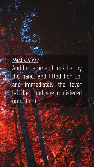 Picture 04 - Mark 1:31 KJV Mobile Phone Wallpaper - And he came and took her by the hand, and lifted - Mobile Bible Verse Wallpaper