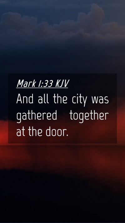 Picture 04 - Mark 1:33 KJV Mobile Phone Wallpaper - And all the city was gathered together at the - Mobile Bible Verse Wallpaper