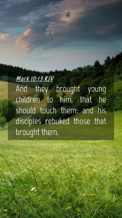 Picture 04 - Mark 10:13 KJV Mobile Phone Wallpaper - And they brought young children to him, that he - Mobile Bible Verse Wallpaper
