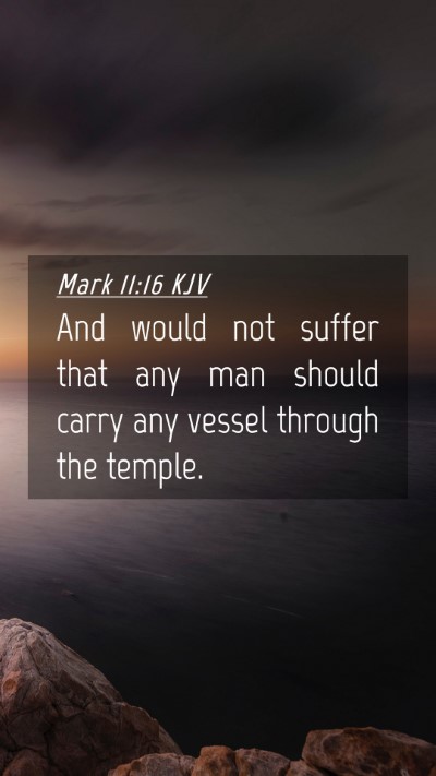Picture 04 - Mark 11:16 KJV Mobile Phone Wallpaper - And would not suffer that any man should carry - Mobile Bible Verse Wallpaper