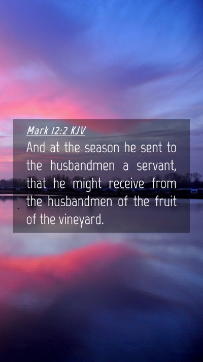 Picture 04 - Mark 12:2 KJV Mobile Phone Wallpaper - And at the season he sent to the husbandmen a - Mobile Bible Verse Wallpaper