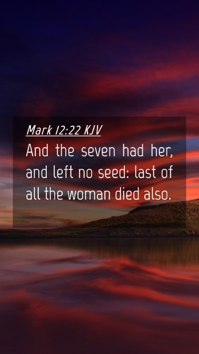 Picture 04 - Mark 12:22 KJV Mobile Phone Wallpaper - And the seven had her, and left no seed: last of - Mobile Bible Verse Wallpaper