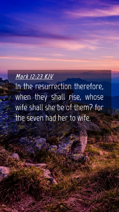 Picture 04 - Mark 12:23 KJV Mobile Phone Wallpaper - In the resurrection therefore, when they shall - Mobile Bible Verse Wallpaper