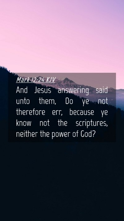 Picture 04 - Mark 12:24 KJV Mobile Phone Wallpaper - And Jesus answering said unto them, Do ye not - Mobile Bible Verse Wallpaper