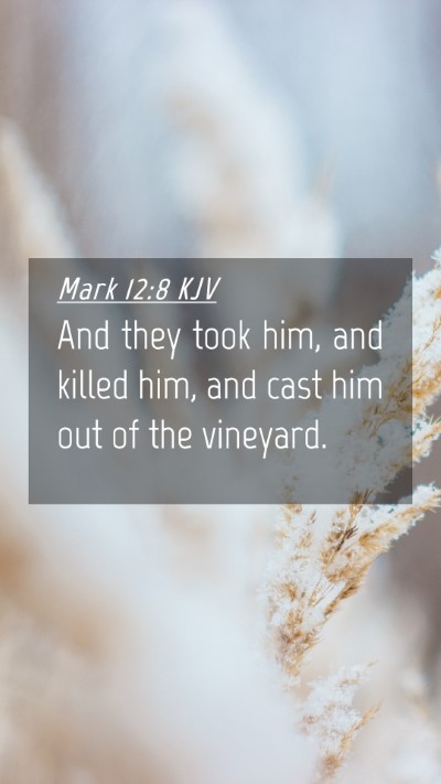 Picture 04 - Mark 12:8 KJV Mobile Phone Wallpaper - And they took him, and killed him, and cast him - Mobile Bible Verse Wallpaper