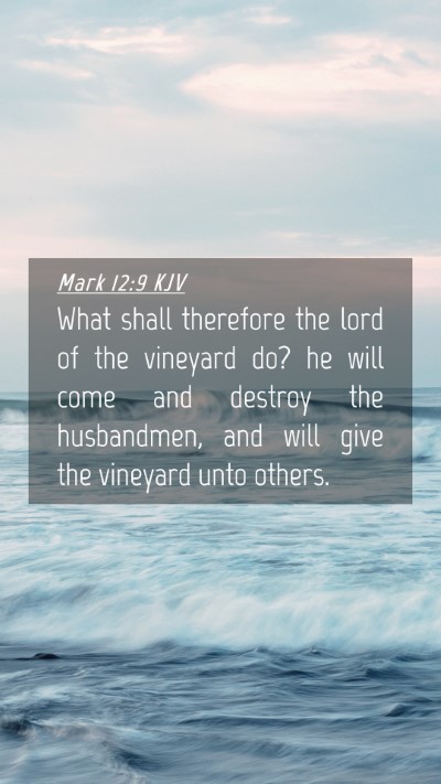 Picture 04 - Mark 12:9 KJV Mobile Phone Wallpaper - What shall therefore the lord of the vineyard do? - Mobile Bible Verse Wallpaper