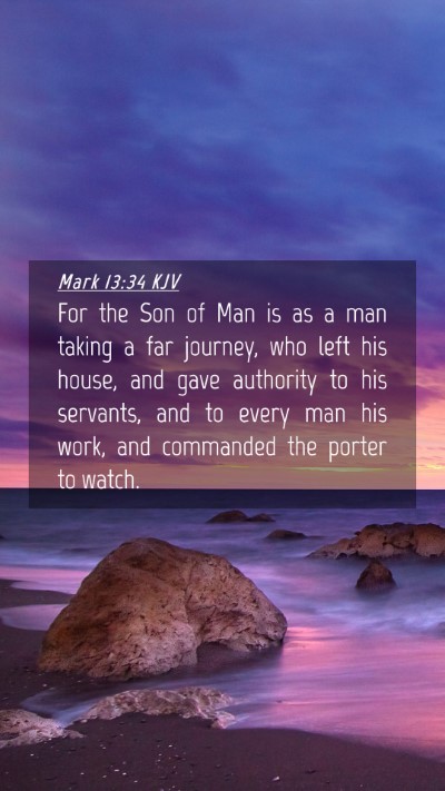 Picture 04 - Mark 13:34 KJV Mobile Phone Wallpaper - For the Son of Man is as a man taking a far - Mobile Bible Verse Wallpaper