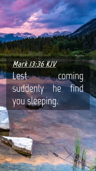 Picture 04 - Mark 13:36 KJV Mobile Phone Wallpaper - Lest coming suddenly he find you - Mobile Bible Verse Wallpaper