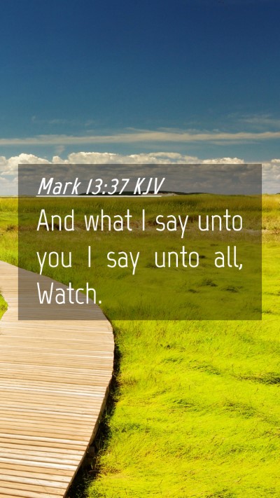 Picture 04 - Mark 13:37 KJV Mobile Phone Wallpaper - And what I say unto you I say unto all, - Mobile Bible Verse Wallpaper