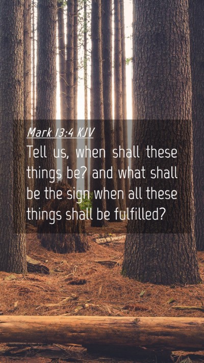Picture 04 - Mark 13:4 KJV Mobile Phone Wallpaper - Tell us, when shall these things be? and what - Mobile Bible Verse Wallpaper