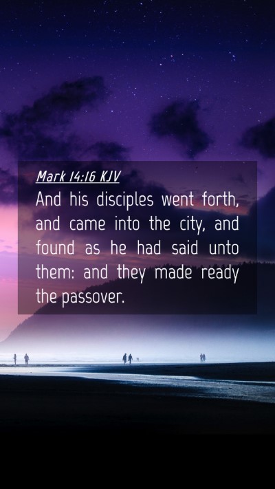 Picture 04 - Mark 14:16 KJV Mobile Phone Wallpaper - And his disciples went forth, and came into the - Mobile Bible Verse Wallpaper